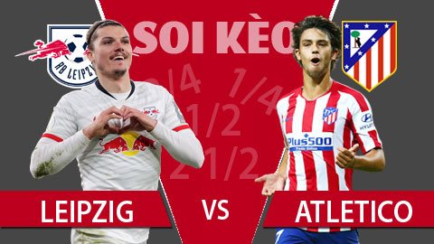 TỶ LỆ và dự đoán kết quả Leipzig - Atletico